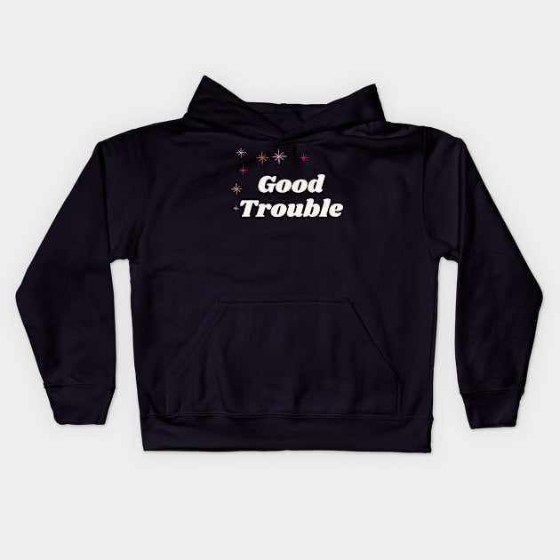 Good Trouble - dark background Kids Hoodie by She+ Geeks Out